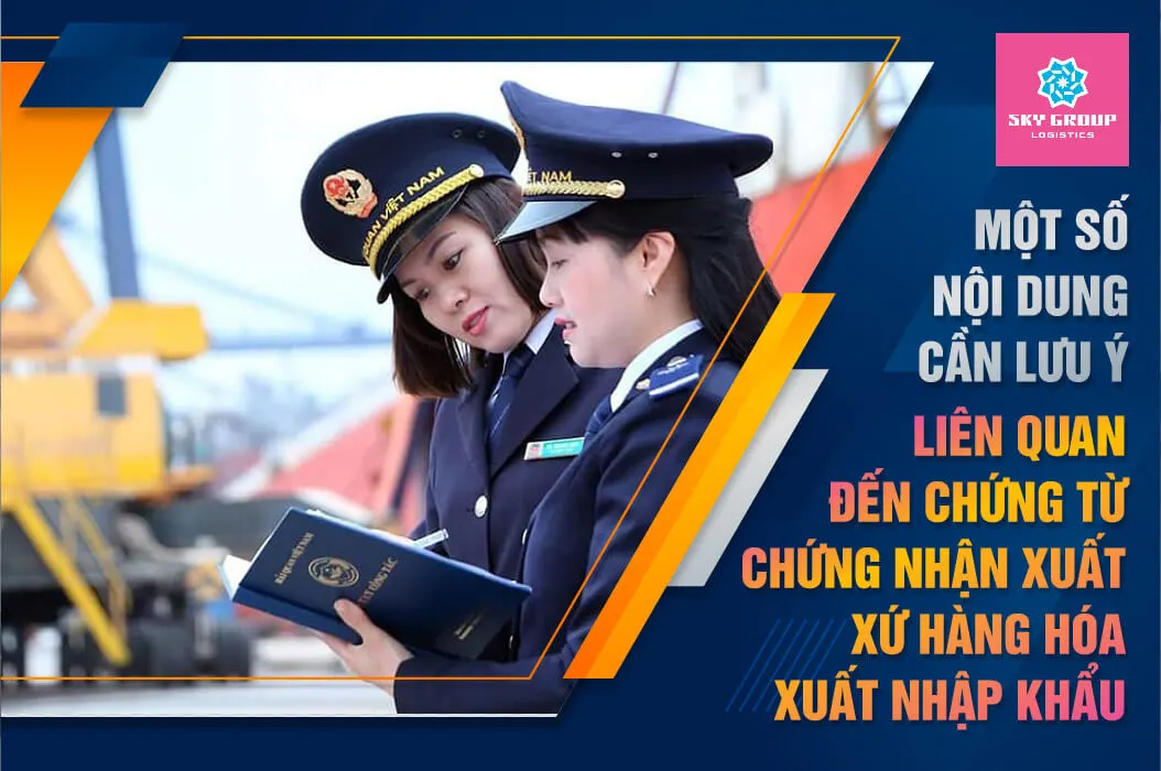 một số nội dung cần lưu ý liên quan đến chứng từ chứng nhận xuất xứ hàng hóa nhập khẩu để giúp các doanh nghiệp thực hiện đúng các quy định pháp luật