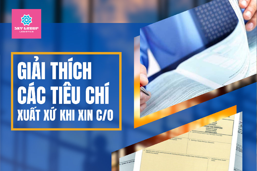 Giải thích các tiêu chí xuất xứ khi xin c/o là một chủ đề đặc biệt quan trọng trong lĩnh vực thương mại quốc tế.